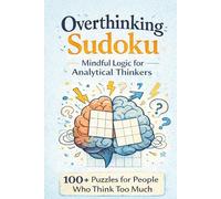 Overthinking Sudoku: Overthinking Sudoku Puzzle Book: Sudoku Puzzles for Overthinking Adults┃Mindful Logic for Analytical Thinkers┃6x9 Gift Size┃100+ Thoughtful Puzzles┃160+ pages┃Solutions Included