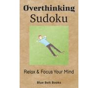 Overthinking Sudoku Puzzle Book Relax and Focus Your Mind: Sudoku Medium Level Puzzles for Overthinking | Help Calm the Mind, Lower Blood Pressure, ... | 111 Pages | 55 Puzzles | Solutions Included