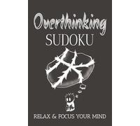 Overthinking Sudoku Puzzle Book: Sudoku Puzzle for Overthinking | Help Calm the Mind, Relax, and Focus | 6x9 Inches, 110 Pages | 50+ Puzzles | Solutions Included