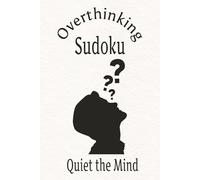 Overthinking Sudoku Puzzle Book: Sudoku Puzzles for Overthinkers | Help Calm the Mind, Relax and Focus | 6x9 inches, 110 pages | 50+ Puzzles | Solutions included