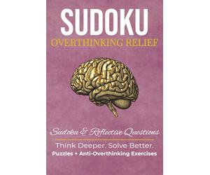 Overthinking Sudoku Puzzle Book: Sudoku Puzzles to Calm the Mind| Overthinking Relief,Think Deeper | 6 x 9 Inches, 122 Pages | 50+ Puzzles | Solutions Included