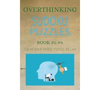 Overthinking Sudoku Puzzles: Calm Your Mind, Focus Your Thoughts & Escape Mental Noise with Relaxing Puzzles| 6x9 inches, 110 pages | 50 + Puzzles | Solutions Included (The Calm Mind Sudoku Series)