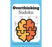 overthinking sudoku puzzles: Sudoku for Overthinking | Silence the Noise, De-Clutter Your Mind, and Re-Center | 6x9 Inches, 110 Pages | 50+ Puzzles | Solutions Included