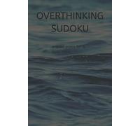 Overthinking Sudoku: Sudoku Puzzles for Overthinkers | Help Calm the Mind, Relax, and Focus | 6x9 Inches, 110 Pages | 50+ Puzzles | Solutions Included