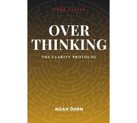 Overthinking: The Clarity Protocol (CORE SERIES)
