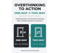 Overthinking to Action: End Rumination and Second-Guessing With a Simple Decision Framework (Tailwind Life's Strategy Series)