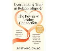 Overthinking Trap in Relationships & The Power of Lasting Connection: The Proven Path from Insecurity to Intimacy: 10 Strategies to Overcome Relationship Anxiety and Find Emotional Balance.