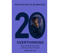 Overthinking: Why the Mind Gets Stuck and How to Move Forward (Psychology in 20 Minutes)
