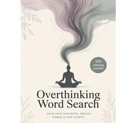 Overthinking Word Search: Relax Your Mind, Reduce Anxiety & Calm Racing Thoughts with Large Print Puzzles (Mindfulness Word Search)