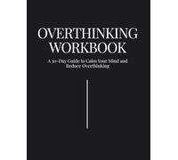 Overthinking Workbook: A 30-Day Guide to Calm Your Mind and Reduce Overthinking