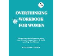 Overthinking Workbook for Women: Five Practical Techniques to Quiet Your Mind, Release Worry, and Build Lasting Confidence