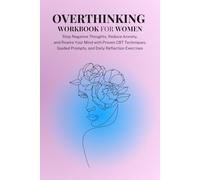 Overthinking Workbook for Women: Stop Negative Thought Loops, Calm Anxiety, and Rewire Your Mind with CBT Techniques, Emotional Awareness & a 7-Day Reset Plan