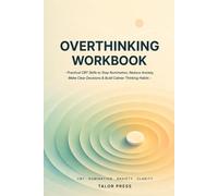 Overthinking Workbook: Practical CBT Skills to Stop Rumination, Reduce Anxiety, Make Clear Decisions & Build Calmer Thinking Habits