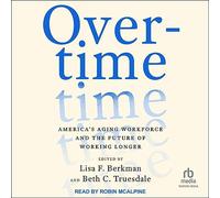 Overtime: America's Aging Workforce and the Future of Working Longer