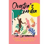 Overton's Garden: Unlimit your thinking to create a better world
