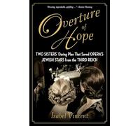 Overture of Hope: Two Sisters' Daring Plan That Saved Opera's Jewish Stars from the Third Reich