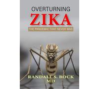 Overturning Zika: The Pandemic That Never Was
