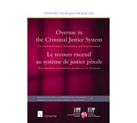 Overuse in the Criminal Justice System: On Criminalization, Prosecution and Imprisonment: 47 (International Penal and Penitentiary Foundation)