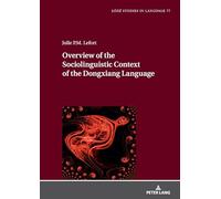 Overview of the Sociolinguistic Context of the Dongxiang Language: 77 (Łódź Studies in Language)