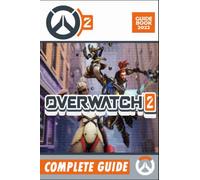 Overwatch 2 Complete Guide 2022: Best Tips, Tricks and Strategies to Become a Pro Player
