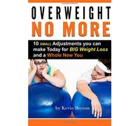 Overweight No More: Ten Small Adjustments You Can Make Today for BIG Weight Loss and a Whole New You - ( Help Me Lose Weight | How Do You Lose Weight )