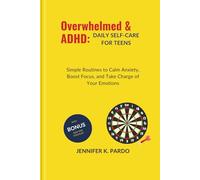 Overwhelmed & ADHD: Daily Self-Care for Teens: Simple Routines to Calm Anxiety, Boost Focus, and Take Charge of Your Emotions (The Mind Balance)