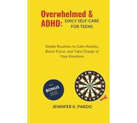Overwhelmed & ADHD: Daily Self-Care for Teens: Simple Routines to Calm Anxiety, Boost Focus, and Take Charge of Your Emotions (The Mind Balance)