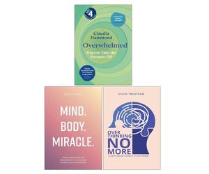 Overwhelmed by Claudia Hammond, Mind Body Miracle by Jaclyn Dunne & Overthinking No More by Sylvie Trentham 3 Books Collection Set