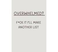 OVERWHELMED? F*CK It I'll make another list: Funny notebook, Lined Notebook, Gift Idea, Gift for co-workers, List making, note taking 6x9