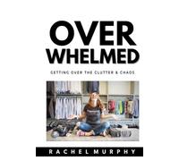 Overwhelmed: Getting over the Clutter & Chaos