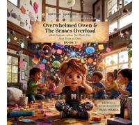 Overwhelmed Owen and the Senses Overload: What Happens When Too Much Hits Your Brain at Once: 3 (Think Like a Brain!: The Busy Brain Café)