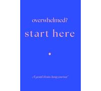 Overwhelmed? Start Here.: An ADHD Brain Dump Journal for Overthinking, Mental Clutter and Busy Minds