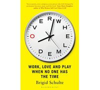 Overwhelmed: Work, Love and Play When No One Has The Time