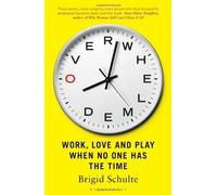 Overwhelmed: Work, Love and Play When No One Has The Time by Schulte, Brigid (2014) Paperback