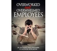 Overworked and Overwhelmed Employees: Consequences of Excessive Work in Business