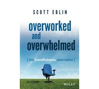 Overworked and Overwhelmed: The Mindfulness Alternative