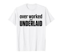 Overworked and Underlaid Funny Adult Humor Pun T-Shirt