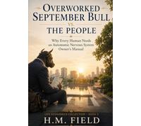 Overworked September Bull vs. The People: Why Every Human Needs an Autonomic Nervous System Owner’s Manual (Life Economics Collection)
