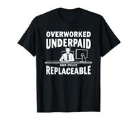 Overworked Underpaid and Fully Replaceable - Office Job Fun T-Shirt
