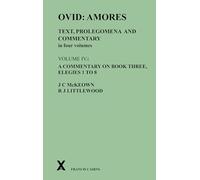 Ovid: Amores. Text, Prolegomena and Commentary in four volumes. Volume IV.i. A Commentary on Book Three, Elegies 1 to 8: 4
