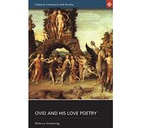 Ovid and His Love Poetry (Classical Literature and Society)
