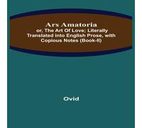 Ovid Ars Amatoria; or, The Art Of Love; Literally Translated into Ovid Multicolor
