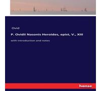 Ovid P. ii Nasonis Heroides, epist, V., XIII:with introduction and Ovid Multicolor