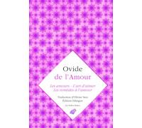 Ovide, de l'Amour: Les Amours, l'Art d'Aimer, Les Remedes a l'Amour: F (Romans, Essais, Poesie, Documents)