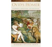 Ovid's Homer: Authority, Repetition, Reception