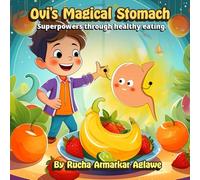 Ovi's Magical Stomach - Superpowers Through Healthy Eating: A Children's Book Teaching About The Value Of Healthy Eating Habits
