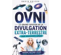 OVNI: Extraterrestres, Zone 51, divulgation, pyramides, Lune, programmes spatiaux secrets et mystères de l'espace pour adolescents curieux - cadeau idéal (LES DOSSIERS OVNI)