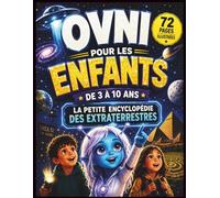 OVNI: La petite encyclopédie des extraterrestres pour les enfants de 3 à 10 ans | Roswell, Zone 51, espace, planètes et grands mystères de l'univers | cadeau idéal (LES DOSSIERS OVNI)