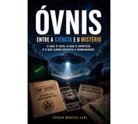 ÓVNIS - ENTRE A CIÊNCIA E O MISTÉRIO: O QUE É FATO, O QUE É HIPÓTESE E O QUE AINDA DESAFIA A HUMANIDADE