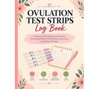 Ovulation Test Strips Log Book: A Simple Cycle Tracking Journal for Recording Dates, Test Results, Intercourse, and Personal Notes